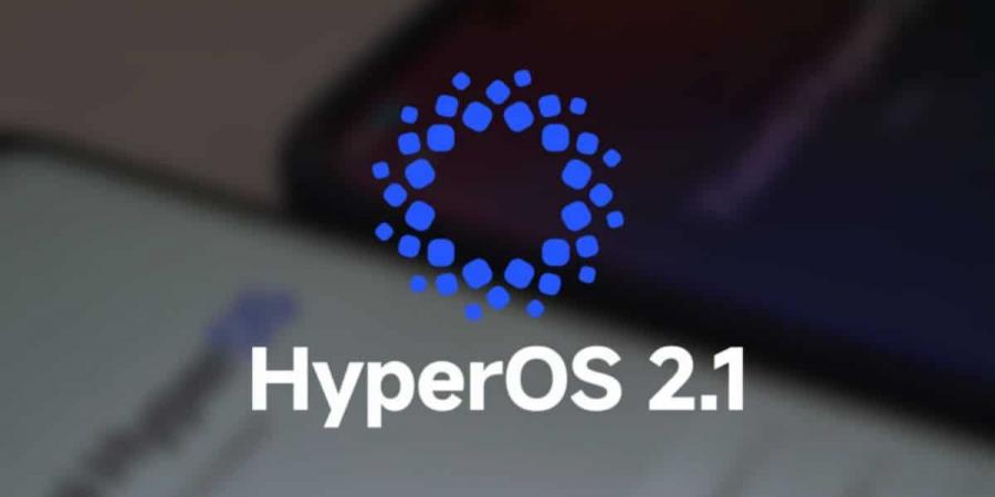 شاومي تبدأ إطلاق تحديث HyperOS 2.1 عالميًا بمزايا وتحسينات جديدة - عرب بريس